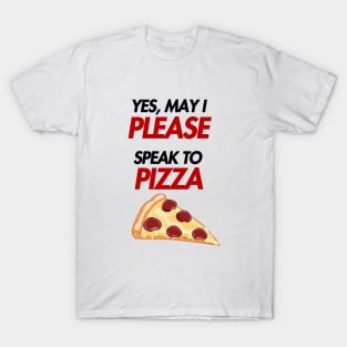 may i please speak to pizza T-Shirt